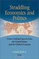 Straddling Economics & Politics : Issues in Asia, the United States and the Global Economy, Charles Wolf 