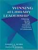 Winning With Library Leadership: Enhancing Services Through Connection, Contribution, & Collaboration, Christi A. Olson 