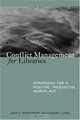 Conflict Management for Libraries: Strategies for a Positive, Productive Workplace, Jack G. Montgomery 