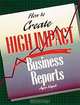 How To Create High Impact Business Reports, Joyce Kupsh 