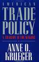 American Trade Policy: A Tragedy in the Making, Anne O. Krueger 