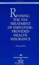 Revising the Tax Treatment of Employer-Provided Health Insurance (Aei Special Studies in Health Reform), Sherry Glied 