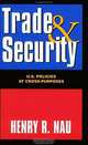 Trade and Security: U.S. Policies at Cross-Purposes, Henry R. Nau, Henry Nau 