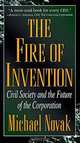The Fire of Invention: Civil Society and the Future of the Corporation, Michael Novak 