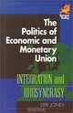 The Politics of Economic and Monetary Union: Integration and Idiosyncrasy, Erik Jones 