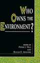 Who Owns the Environment?, Peter Jensen Hill, Roger E. Meiners 