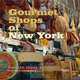 Gourmet Shops of NY: Markets, Foods, Recipes, Susan Meisel, Nathalie Sann 