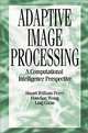 Adaptive Image Processing: A Computational Intelligence Perspective, Ling Guan, Hau-San Wong, Stuart William Perry, Phillip Laplante 