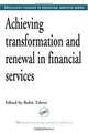 Achieving Transformation and Renewal in Financial Services (Managing Change in Financial Services Series), Rohit Talwar 