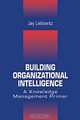 Building Organizational Intelligence: A Knowledge Management Primer, Jay Liebowitz 