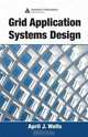 Grid Application Systems Design, April J. Wells 