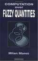 Computation Over Fuzzy Quantities, Milan Mares 