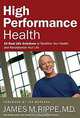 High Performance Health: 10 Real-Life Solutions to Redefine Your Health and Revolutionize Your Life, James M. Rippe 