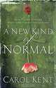A New Kind of Normal: Hope-Filled Choices When Life Turns Upside Down, Carol Kent 