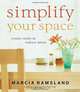 Simplify Your Space: Create Order and Reduce Stress, Marcia Ramsland 