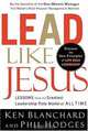 Lead Like Jesus: Lessons from the Greatest Leadership Role Model of All Time, Ken Blanchard 