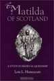 Matilda of Scotland : A Study in Medieval Queenship, Lois L. Huneycutt 