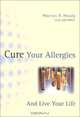 Cure Your Allergies...And Live Your Life, Martin F. Healy 