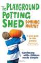 The Playground Potting Shed: Gardening With Children Made Simple, Dominic Murphy 
