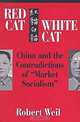 Red Cat, White Cat: China and the Contradictions of "Market Socialism", Robert Weil 