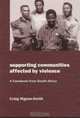 Supporting Communities Affected by Violence: A Casebook from South Africa (Oxfam Development Casebook Series), Craig Higson-Smith 