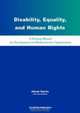 Disability, Equality and Human Rights: A Training Manual for Development and Humanitarian Organisations, Alison Harris 