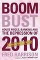 Boom Bust: House Prices, Banking and the Depression of 2010, Fred Harrison 