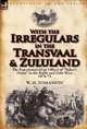 With the Irregulars in the Transvaal and Zululand: the Experiences of an Officer of "Baker