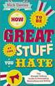 How to Be Great at The Stuff You Hate: The Straight-Talking Guide to Networking, Persuading and Selling, Nick Davies 