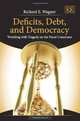 Deficits, Debt, and Democracy: Wrestling With Tragedy on the Fiscal Commons, Richard E. Wagner 