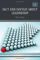 Fact and Fantasy About Leadership (New Horizons in Leadership Studies series), Micha Popper 