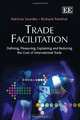 Trade Facilitation: Defining, Measuring, Explaining and Reducing the Cost of International Trade, Patricia Sourdin, Richard Pomfret 