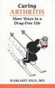 Curing Arthritis: More Ways to a Drug-Free Life (Overcoming Common Problems Series), Margaret Hills 