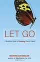 Let Go: A Buddhist Guide to Breaking Free of Habits, Martine Batchelor 