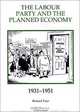 The Labour Party and the Planned Economy, 1931-1951 (Royal Historical Society Studies in History New Series), Richard Toye 