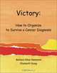 Victory: How to Organize to Survive a Cancer Diagnosis, Barbara Kline Hammond 