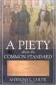A Piety Above the Common Standard: Jesse Mercer and the Defense of Evangelistic Calvinism (Baptists: History, Literature, Theology, Hymns), Anthony L. Chute 