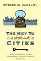 The Key to Sustainable Cities: Meeting Human Needs, Transforming Community Systems, Gwendolyn Hallsmith 