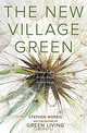 The New Village Green: Living Light, Living Local, Living Large, Stephen Morris 