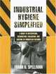 Industrial Hygiene Simplified: A Guide to Anticipation, Recognition, Evaluation, and Control of Workplace Hazards, Frank R. 