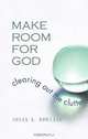 Make Room for God: Clearing Out the Clutter, Susan K. Rowland 