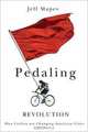 Pedaling Revolution: How Cyclists Are Changing American Cities, Jeff Mapes 