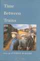 Time Between Trains, Anthony Bukoski 