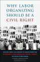 Why Labor Organizing Should Be a Civil Right, Richard D. Kahlenberg, Moshe Marvit 