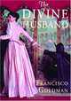 The Divine Husband : A Novel, Francisco Goldman 