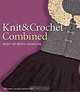 Knit & Crochet Combined: Best of Both Worlds, Monette Satterfield 