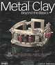 Metal Clay Beyond the Basics, Carol A. Babineau 