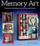 Memory Art: 30 Ideas for Shadowboxes and Other Keepsake Displays, Mary Lynn Maloney 