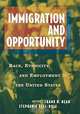 Immigration and Opportunity: Race, Ethnicity, and Employment in the United States, Frank D. Bean, Stephanie Bell-Rose 