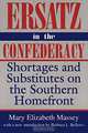 Ersatz in the Confederacy: Shortages and Substitutes on the Southern Homefront (Southern Classics Series), Mary Elizabeth Massey 
